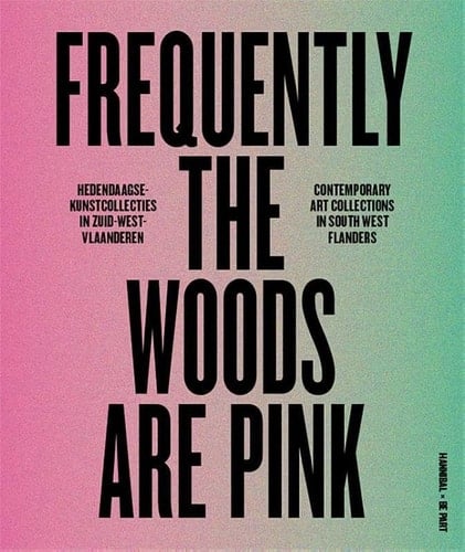Frequently the woods are pink hedendaagse kunstcollecties in Zuid-West-Vlaanderen