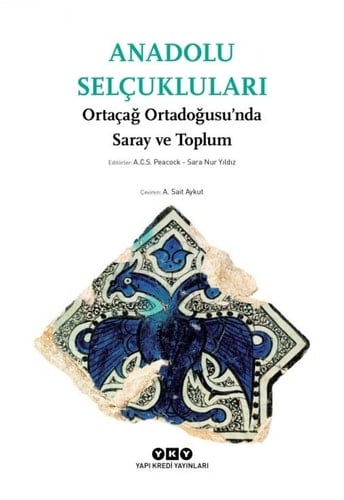 Anadolu Selcuklulari Ortacag Ortadogusunda Saray ve Toplum