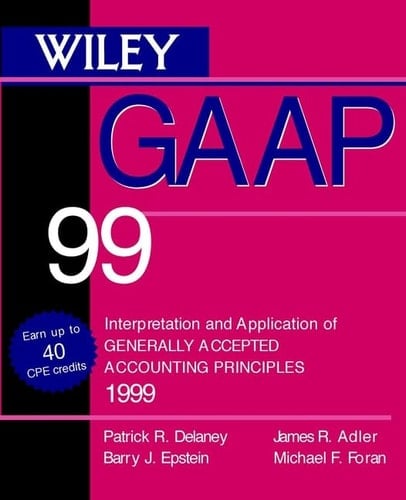 Wiley GAAP 99 Interpretation and Application of Generally Accepted Accounting Principles