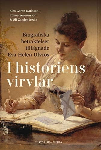 I historiens virvlar biografiska betraktelser tillägnade Eva Helen Ulvros