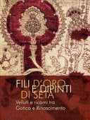 Fili d'oro e dipinti di seta velluti e ricami tra Gotico e Rinascimento