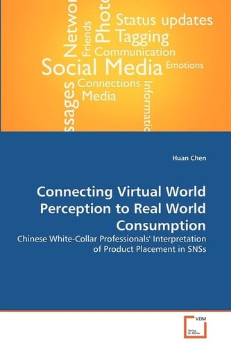Connecting Virtual World Perception to Real World Consumption: Chinese White-Collar Professionals' Interpretation of Product Placement in SNSs