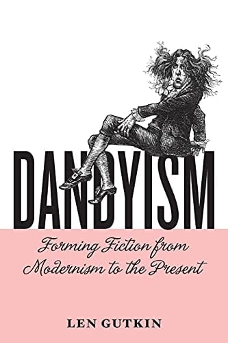 Dandyism Forming Fiction from Modernism to the Present
