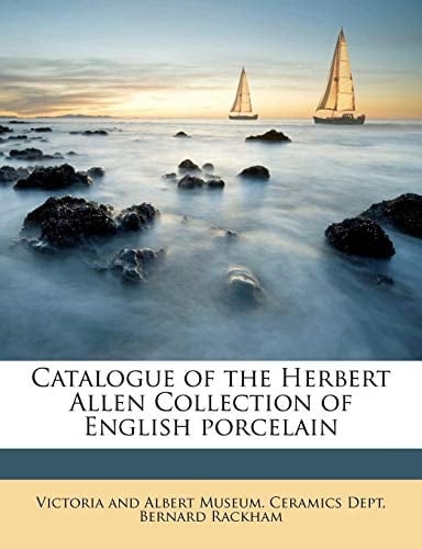 Catalogue of the Herbert Allen Collection of English porcelain