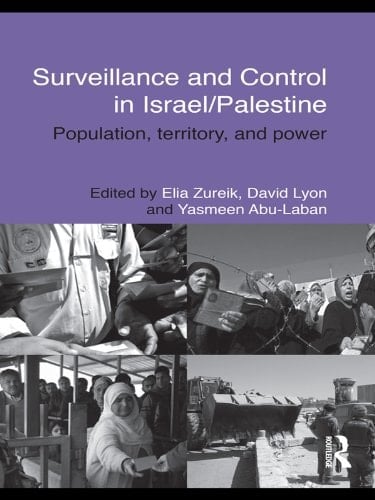 Surveillance and Control in Israel/Palestine: Population, Territory and Power (Routledge Studies in Middle Eastern Politics Book 33)