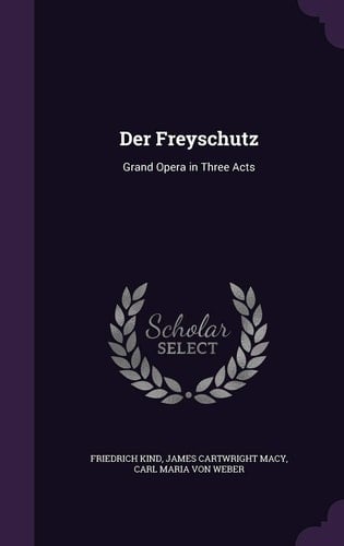 Der Freyschutz Grand Opera in Three Acts