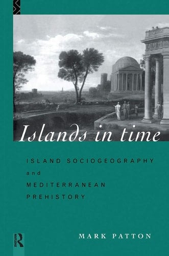 Islands in Time Island Sociogeography and Mediterranean Prehistory