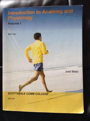 Introduction to Anatomy and Physiology Volume 1 Bio 160 Scottsdale Comm. College Biology