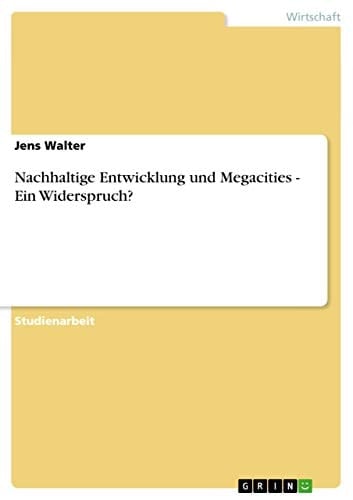Nachhaltige Entwicklung und Megacities - Ein Widerspruch?