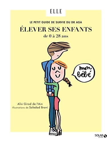 Le petit guide de survie du Dr Aga Elever ses enfants de 0 à 28 ans
