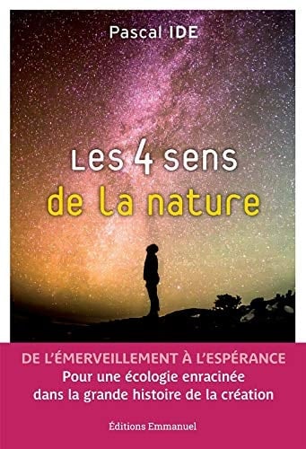 Les 4 sens de la nature de l'émerveillement à l'espérance : pour une écologie enracinée dans la grande histoire de la création