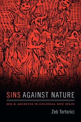 Sins against Nature Sex and Archives in Colonial New Spain