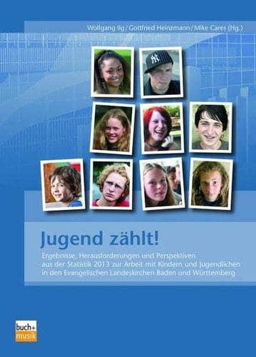 Jugend zählt! Erlebnisse, Herausforderungen und Perspektiven aus der Statistik 2013 zur Arbeit mit Kindern und Jugendlichen in den Evangelischen Landeskirchen Baden und Württemberg