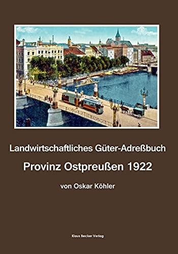 Landwirtschaftliches Güter-Adreßbuch, Provinz Ostpreußen 1922 Mit Anhang Memelland. Vierte, völlig umgearbeitete Auflage, Leipzig 1922