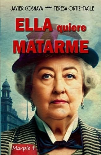 ELLA QUIERE MATARME: El primer caso de la verdadera Miss Marple (Spanish Edition)