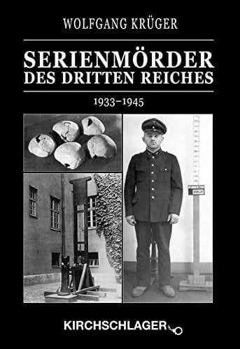 Kriminalchronik des Dritten Reiches/Serienmörder des Dritten Reiches 1933-1945