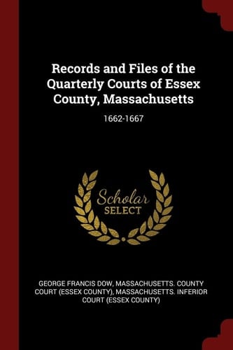 Records and Files of the Quarterly Courts of Essex County, Massachusetts 1662-1667