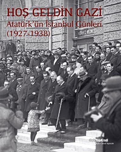 Hoş geldin Gazi Atatürk'ün İstanbul günleri (1927-1938)