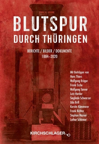 Blutspur durch Thüringen Berichte/Bilder/Dokumente 1880-2020