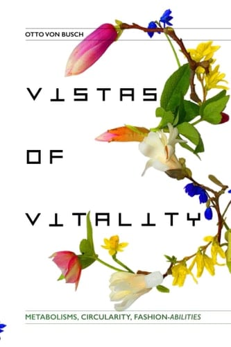 Vistas of Vitality Metabolisms, Circularity, Fashion-abilities