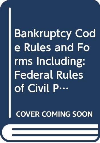 Bankruptcy Code, Rules & Forms Including Federal Rules of Civil Procedure & Federal Rules of Evidence