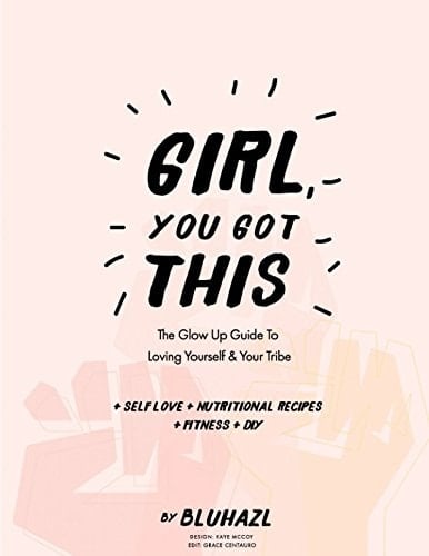 Girl, You Got This The Glow Up Guide to Loving Yourself and Your Tribe