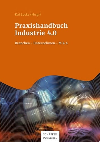 Praxishandbuch Industrie 4.0 Branchen - Unternehmen - M&A