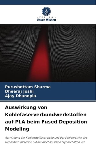 Auswirkung von Kohlefaserverbundwerkstoffen auf PLA beim Fused Deposition Modeling (German Edition)