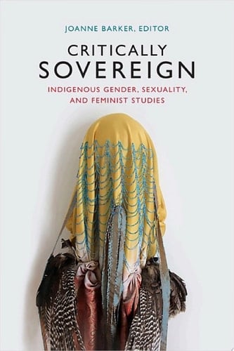 Critically Sovereign Indigenous Gender, Sexuality, and Feminist Studies