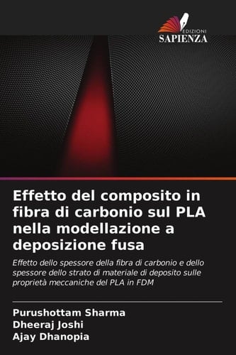 Effetto del composito in fibra di carbonio sul PLA nella modellazione a deposizione fusa (Italian Edition)