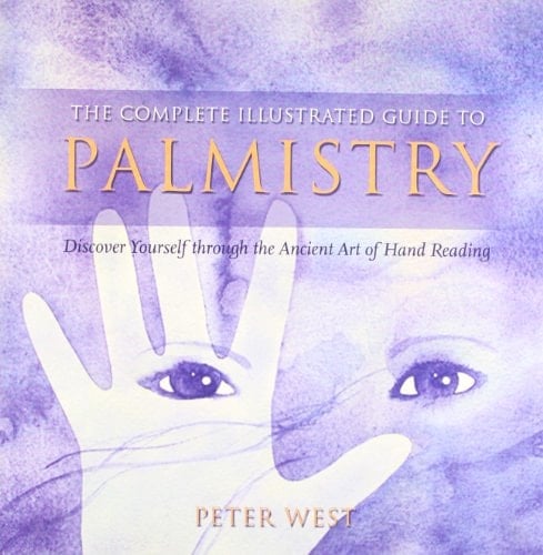 The Complete Illustrated Guide to - Palmistry: Discover Yourself Throughthe Ancient Art of Hand Reading