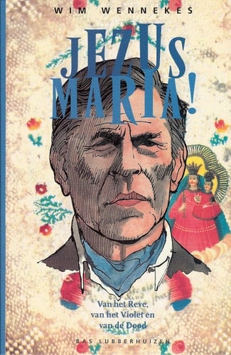 Jezus Maria!: Van het Reve, van het violet en van de dood (Dutch Edition)