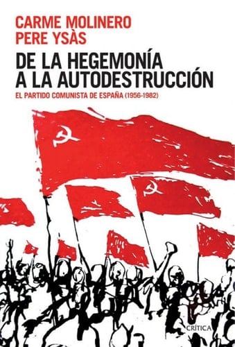 De la hegemonía a la autodestrucción El Partido Comunista de España (1956-1982)