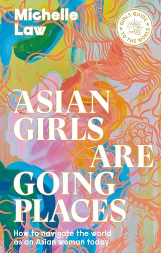 Asian Girls are Going Places How to Navigate the World as an Asian Woman Today