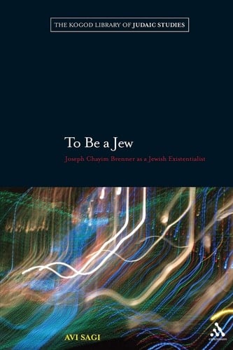 To Be a Jew Joseph Chayim Brenner as a Jewish Existentialist