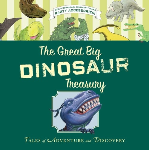 The Great Big Dinosaur Treasury Tales of Adventure and Discovery