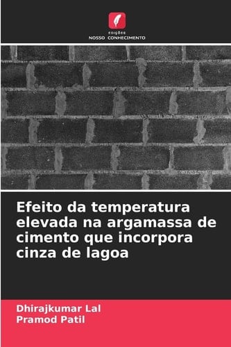 Efeito da temperatura elevada na argamassa de cimento que incorpora cinza de lagoa (Portuguese Edition)