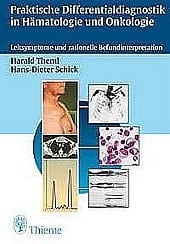 Praktische Differentialdiagnostik in Hämatologie und Onkologie Leitsymptome und rationelle Befundinterpretation ; 106 Tabellen