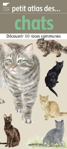 Petit atlas des chats Découvrir 50 races communes