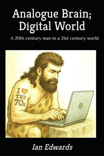 Analogue Brain; Digital World: A 20th century man in a 21st century world