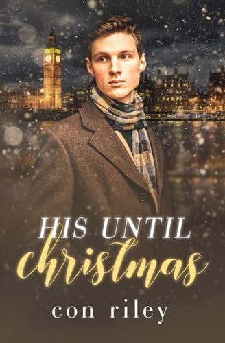 His Until Christmas (Con Riley's Christmas Collection)