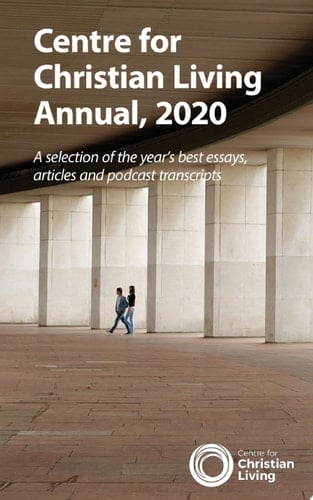 Centre for Christian Living annual 2020 A thought-provoking collection of some of the material from our 2020 activities.