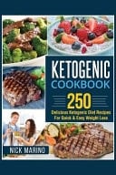 Ketogenic Cookbook 250 Delicious Ketogenic Diet Recipes for Quick and Easy Weight Loss