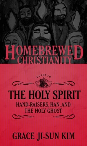 The Homebrewed Christianity Guide to the Holy Spirit Hand-Raisers, Han, and the Holy Ghost