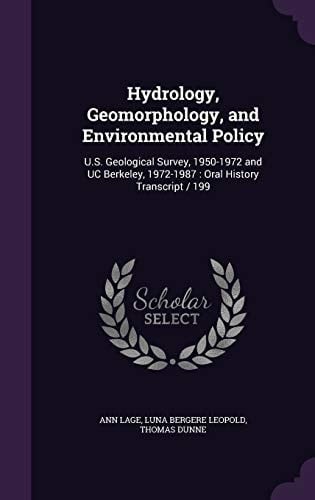 Hydrology, Geomorphology, and Environmental Policy U. S. Geological Survey, 1950-1972 and Uc Berkeley, 1972-1987: Oral History Transcript / 199