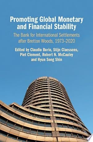 Promoting Global Monetary and Financial Stability The Bank for International Settlements after Bretton Woods, 1973–2020
