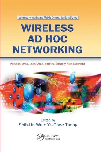 Wireless Ad Hoc Networking Personal-Area, Local-Area, and the Sensory-Area Networks