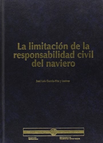 La limitación de la responsabilidad civil del naviero análisis sistemático del derecho comparado y perspectivas de reforma del derecho español