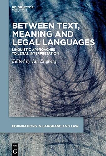 Between Text, Meaning and Legal Languages Linguistic Approaches to Legal Interpretation