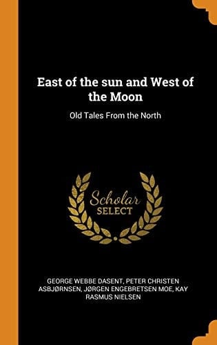 East of the Sun and West of the Moon Old Tales from the North